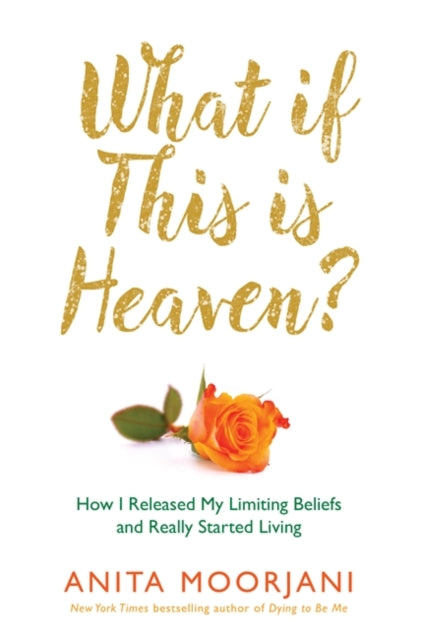 Book cover of: What If This Is Heaven?. By: Anita Moorjani