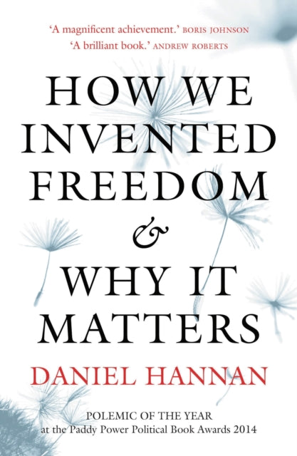 Book cover of: How We Invented Freedom & Why It Matters. By: Daniel Hannan