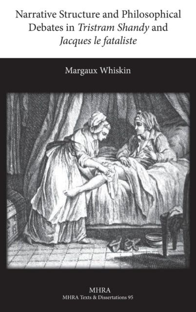Book cover of: Narrative Structure and Philosophical Debates in Tristram Shandy and Jacques le fataliste. By: Margaux Elizabeth Whiskin