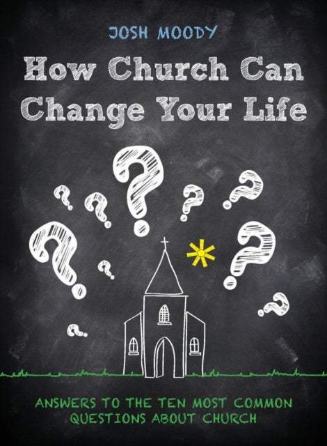 Book cover of: How Church Can Change Your Life. By: Josh Moody
