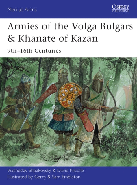 Book cover of: Armies of the Volga Bulgars & Khanate of Kazan. By: Viacheslav Shpakovsky