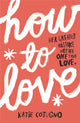 Book cover of: How to Love. By: Katie Cotugno