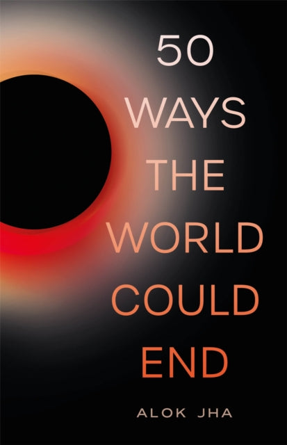 Book cover of: 50 Ways the World Could End. By: Jha, Alok