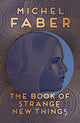 Book cover of: Book of Strange New Things. By: Michel Faber