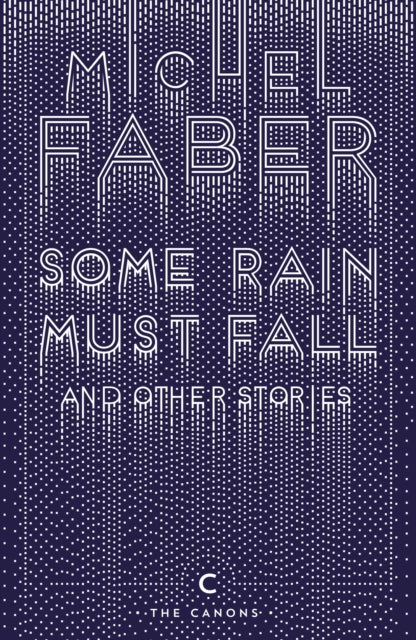 Book cover of: Some Rain Must Fall And Other Stories. By: Michel Faber