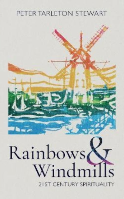 Book cover of: Rainbows and Windmills. By: Peter Tarleton Stewart