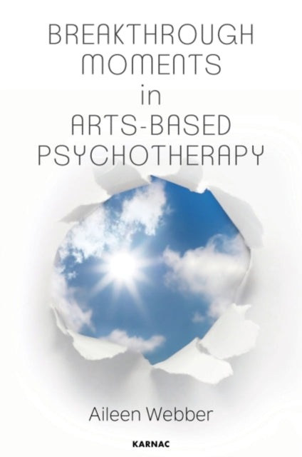 Book cover of: Breakthrough Moments in Arts-Based Psychotherapy. By: Aileen Webber