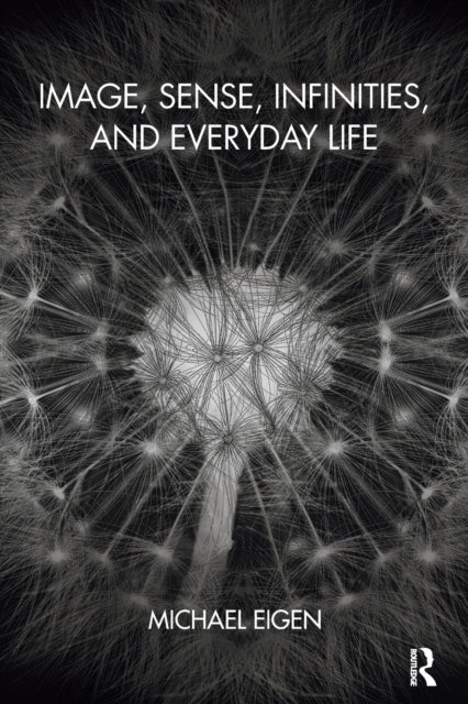 Book cover of: Image, Sense, Infinities, and Everyday Life. By: Michael Eigen