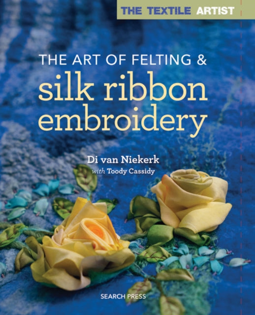 Book cover of: Textile Artist: The Art of Felting & Silk Ribbon Embroidery. By: Di Van Niekerk