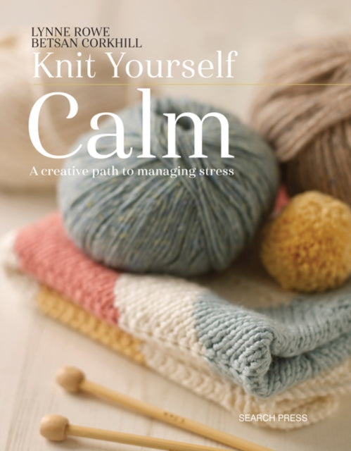 Book cover of: Knit Yourself Calm. By: Lynne Rowe