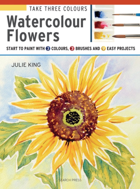 Book cover of: Take Three Colours: Watercolour Flowers. By: Julie King