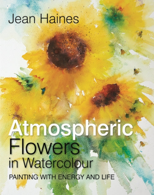 Book cover of: Atmospheric Flowers in Watercolour. By: Jean Haines
