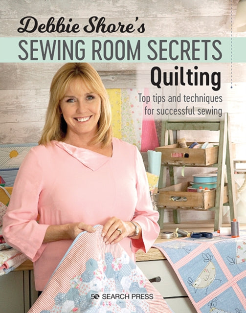 Book cover of: Debbie Shore's Sewing Room Secrets: Quilting. By: Debbie Shore