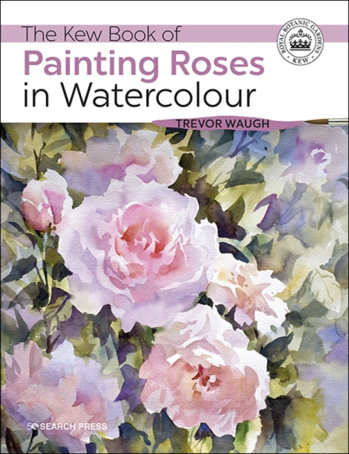 Book cover of: Kew Book of Painting Roses in Watercolour. By: T. Waugh