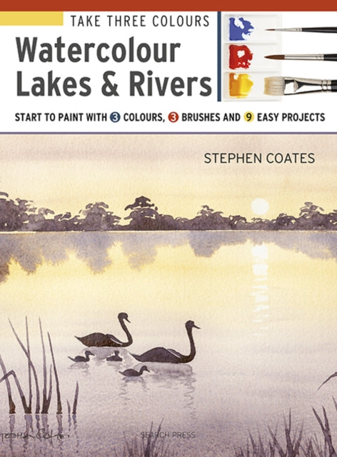Book cover of: Take Three Colours: Watercolour Lakes & Rivers. By: Stephen Coates