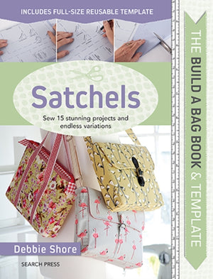 Build a Bag Book: Satchels, Sew 15 Stunning Projects and Endless Variations