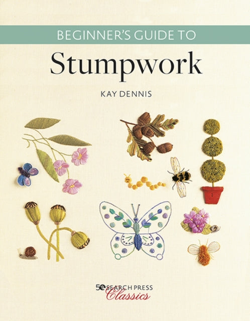 Book cover of: Beginner’s Guide to Stumpwork. By: K. Dennis