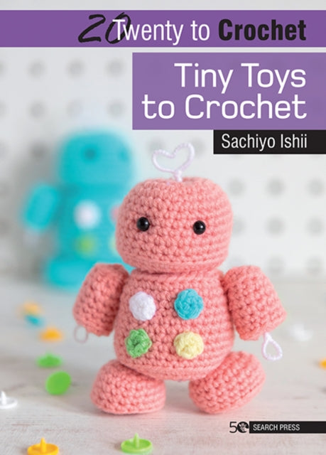 Book cover of: 20 to Crochet: Tiny Toys to Crochet. By: Sachiyo Ishii