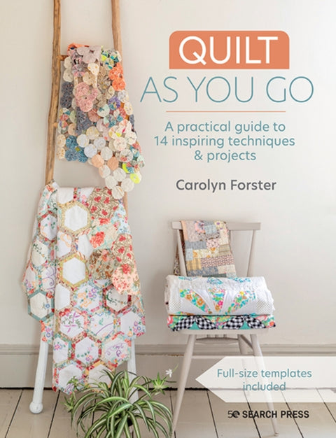 Quilt As You Go, A Practical Guide to 14 Inspiring Techniques & Projects