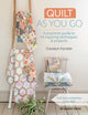 Quilt As You Go, A Practical Guide to 14 Inspiring Techniques & Projects 9781782219408 Carolyn Forster