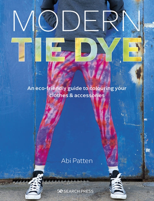 Book cover of: Modern Tie Dye. By: Abi Patten