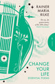 Book cover of: Change Your Life. By: Rainer Maria Rilke