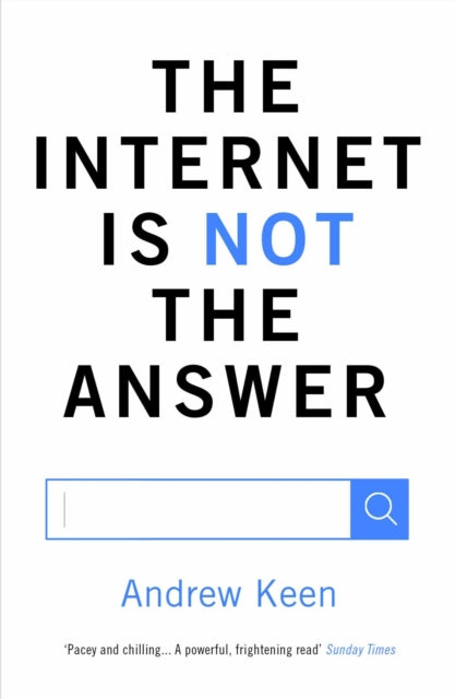 Book cover of: Internet is Not the Answer. By: Andrew Keen
