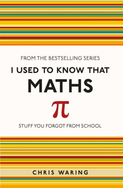 Book cover of: I Used to Know That: Maths. By: Chris Waring