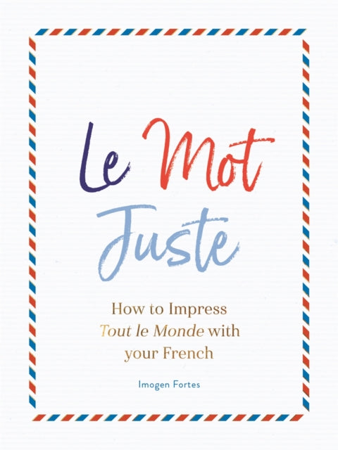 Book cover of: Le Mot Juste. By: Imogen Fortes
