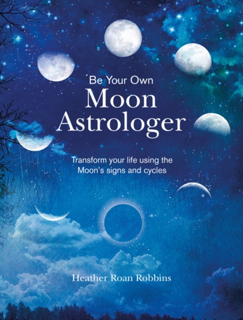 Book cover of: Be Your Own Moon Astrologer. By: Heather Roan Robbins