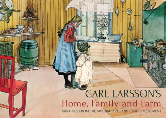 Book cover of: Carl Larsson's Home, Family and Farm. By: Carl Larsson