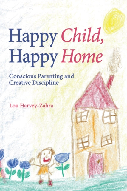 Book cover of: Happy Child, Happy Home. By: Lou Harvey-Zahra