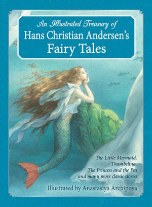 Illustrated Treasury of Hans Christian Andersen's Fairy Tales, The Little Mermaid, Thumbelina, The Princess and the Pea and many more classic stories