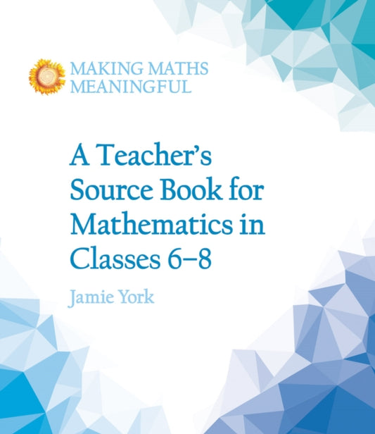 Book cover of: Teacher's Source Book for Mathematics in Classes 6 to 8. By: Jamie York