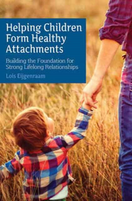 Book cover of: Helping Children Form Healthy Attachments. By: Lois Eijgenraam