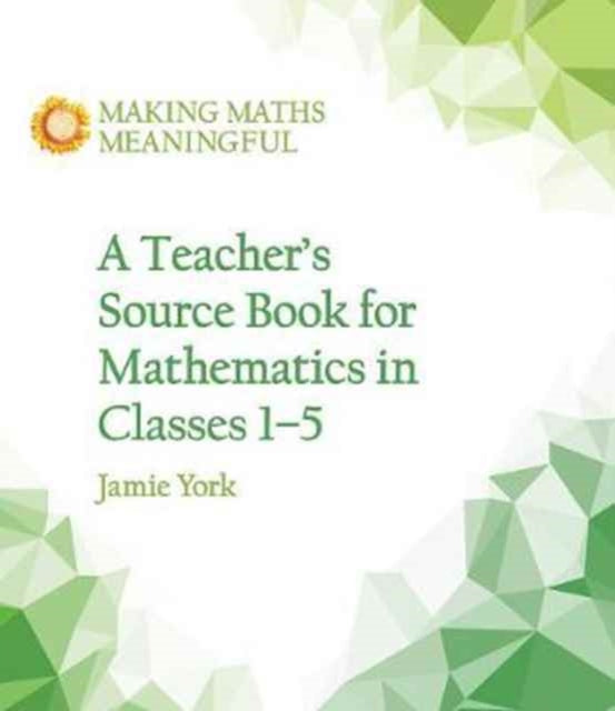 Book cover of: Teacher's Source Book for Mathematics in Classes 1 to 5. By: Jamie York