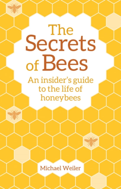 Book cover of: Secrets of Bees. By: Michael Weiler