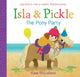 Isla and Pickle: The Pony Party 9781782505914 Kate McLelland