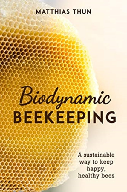 Book cover of: Biodynamic Beekeeping. By: Matthias Thun