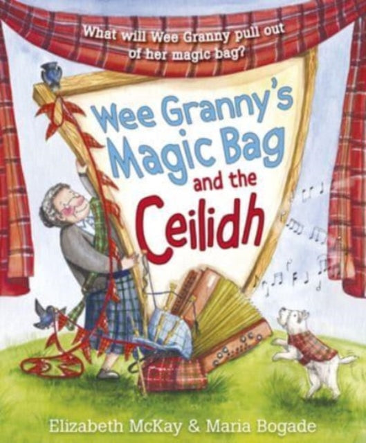 Book cover of: Wee Granny's Magic Bag and the Ceilidh. By: Elizabeth McKay; Maria Bogade