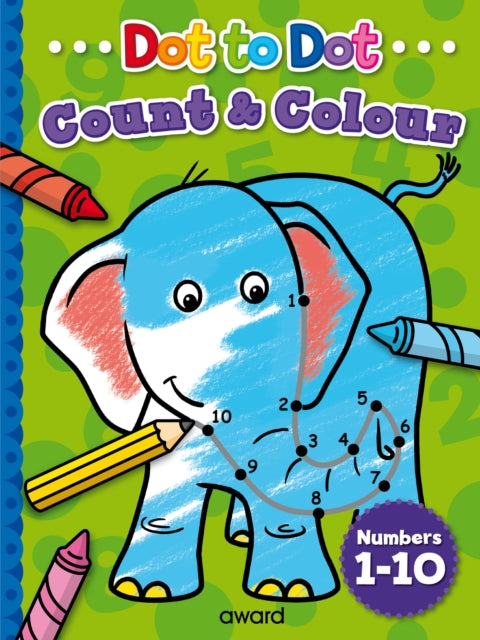 Book cover of: Dot to Dot Count and Colour 1 to 10. By: Anna Award