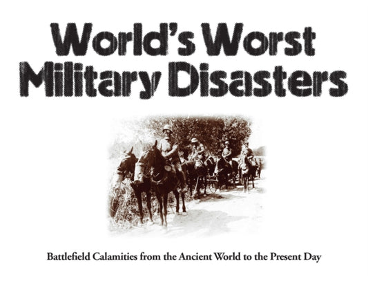 Book cover of: World's Worst Military Disasters. By: Chris McNab