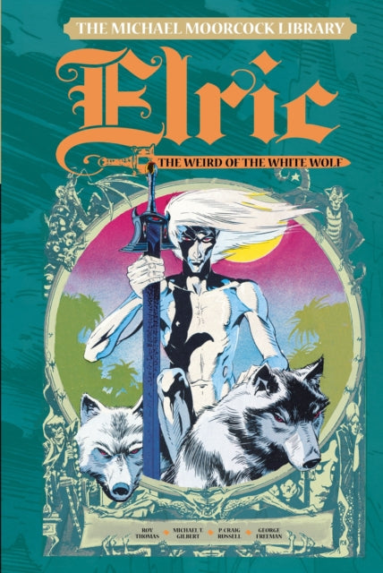 Book cover of: Michael Moorcock Library Vol. 4: Elric The Weird of the White Wolf. By: Roy Thomas