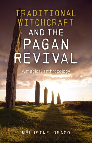 Traditional Witchcraft and the Pagan Revival – A magical anthropology