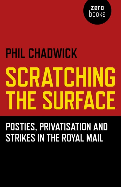 Book cover of: Scratching the Surface : Posties, Privatisation and Strikes in the Royal Mail. By: Phil Chadwick