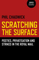 Book cover of: Scratching the Surface : Posties, Privatisation and Strikes in the Royal Mail. By: Phil Chadwick