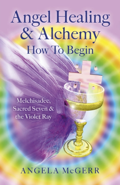 Book cover of: Angel Healing & Alchemy - How to Begin. By: Angela McGerr