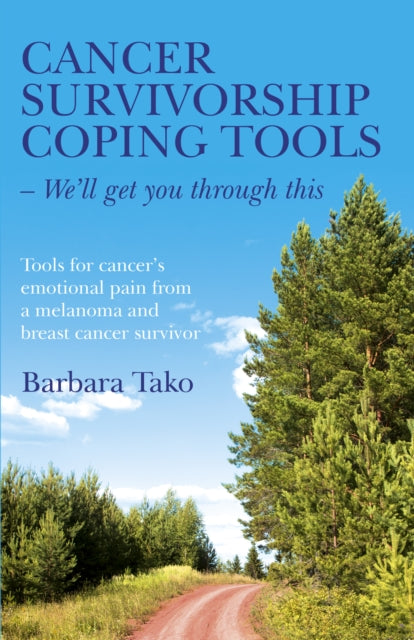 Book cover of: Cancer Survivorship Coping Tools – We`ll get you – Tools for cancer`s emotional pain from a melanoma and breast cancer survivor. By: Barbara Tako