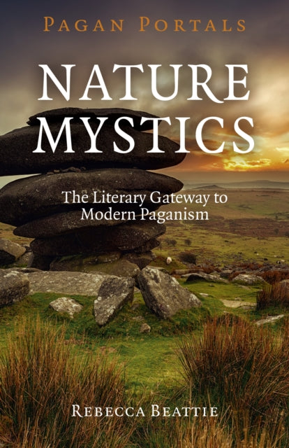 Book cover of: Pagan Portals – Nature Mystics – The Literary Gateway to Modern Paganism. By: Rebecca Beattie