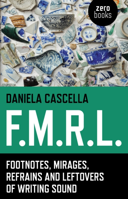 Book cover of: F.M.R.L. – Footnotes, Mirages, Refrains and Leftovers of Writing Sound. By: Daniela Cascella